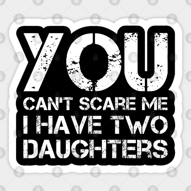 You Can't Scare Me I Have Two Daughters Funny Dad Joke Sticker by Marang